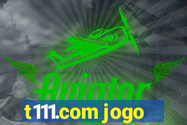 t111.com jogo